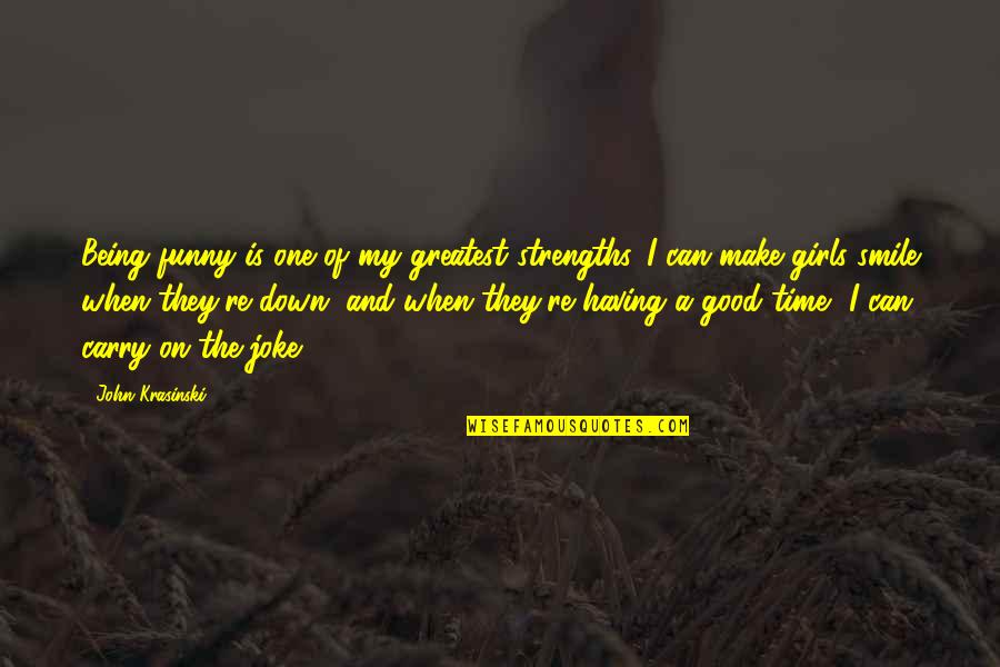 Bebaviour Quotes By John Krasinski: Being funny is one of my greatest strengths.