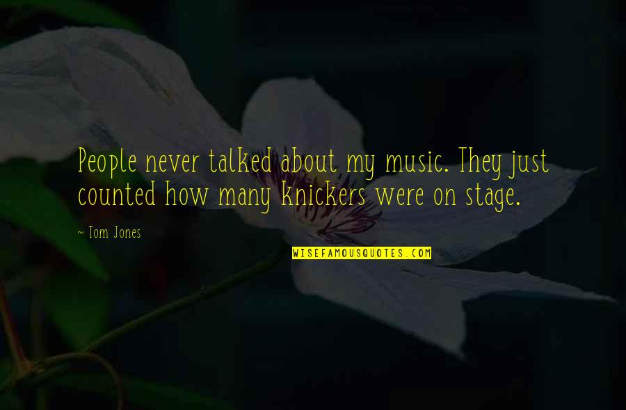Bebaviour Quotes By Tom Jones: People never talked about my music. They just