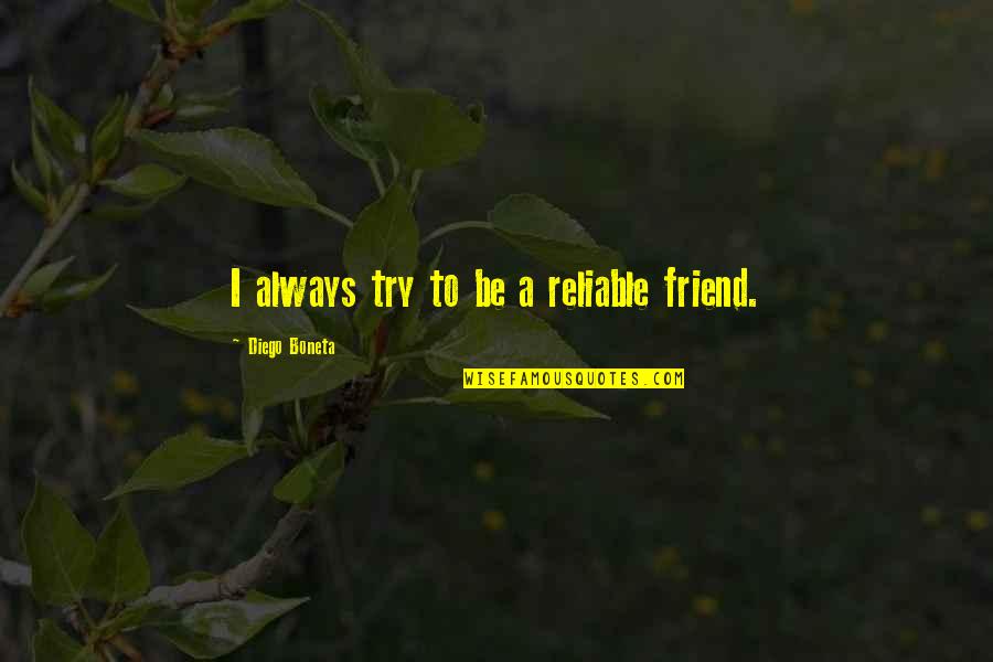 Bebbanburg Location Quotes By Diego Boneta: I always try to be a reliable friend. Bebbanburg Location Quotes By Diego Boneta: I always try to be a reliable friend.