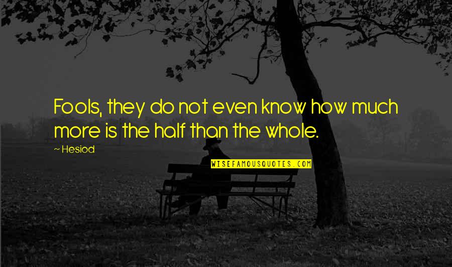 Bebbanburg Location Quotes By Hesiod: Fools, they do not even know how much