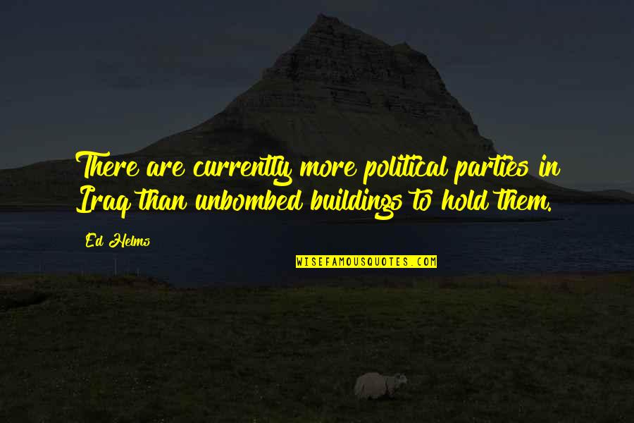 Bebbington Industries Quotes By Ed Helms: There are currently more political parties in Iraq
