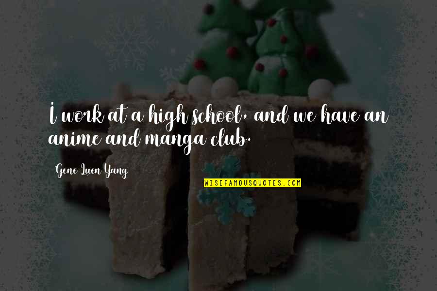 Bebbington Industries Quotes By Gene Luen Yang: I work at a high school, and we Bebbington Industries Quotes By Gene Luen Yang: I work at a high school, and we