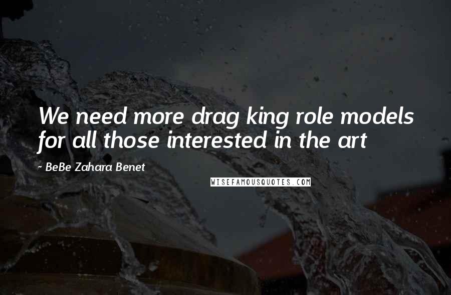 BeBe Zahara Benet quotes: We need more drag king role models for all those interested in the art