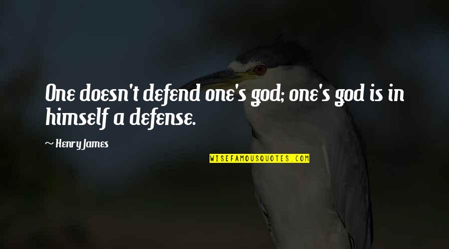 Bebedora Quotes By Henry James: One doesn't defend one's god; one's god is