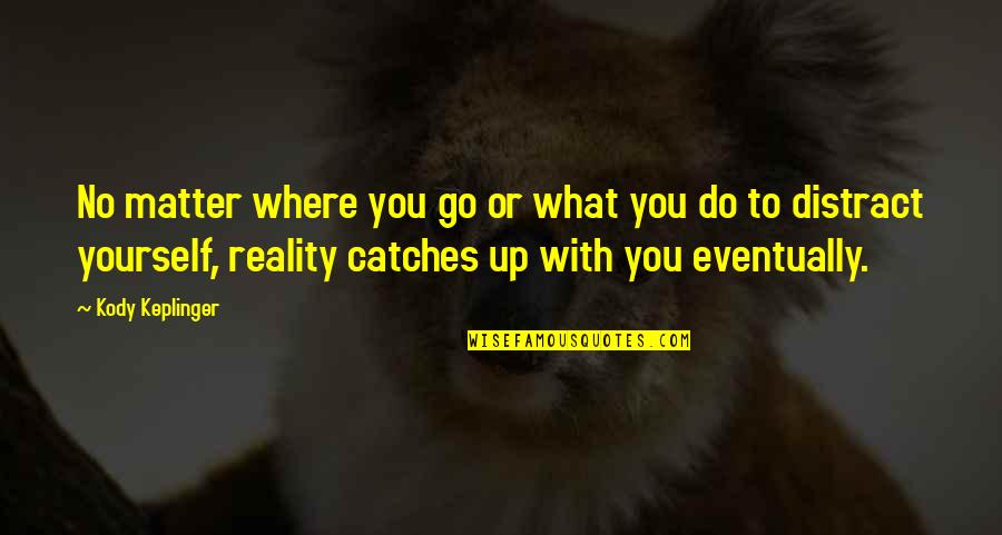 Bebedores Quotes By Kody Keplinger: No matter where you go or what you