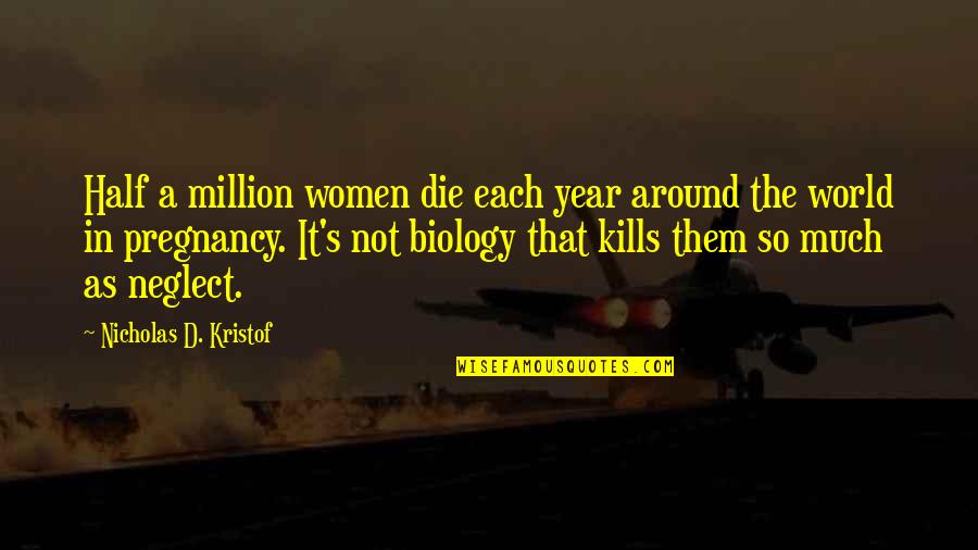 Bebedores Quotes By Nicholas D. Kristof: Half a million women die each year around