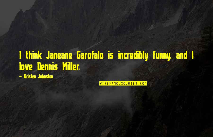 Bebekler Izgi Quotes By Kristen Johnston: I think Janeane Garofalo is incredibly funny, and