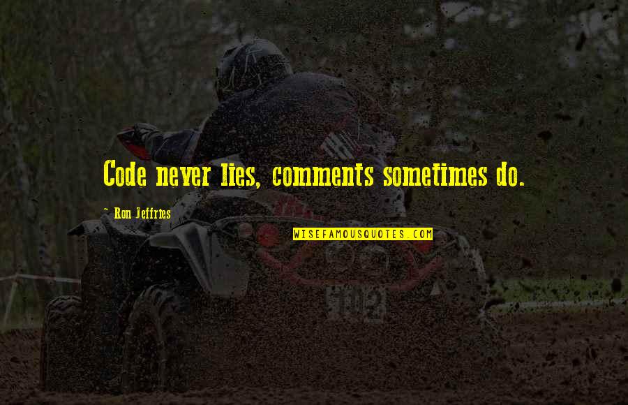 Bebeklere Quotes By Ron Jeffries: Code never lies, comments sometimes do.