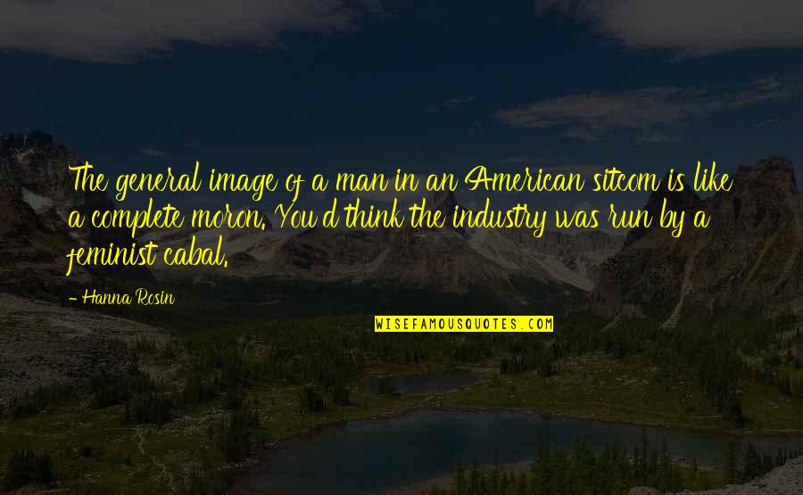 Bebellion Quotes By Hanna Rosin: The general image of a man in an Bebellion Quotes By Hanna Rosin: The general image of a man in an