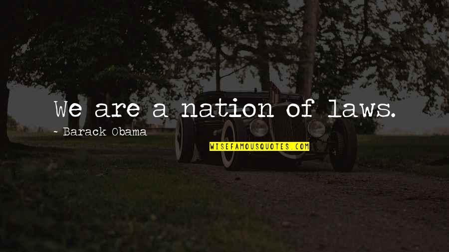 Bebeme Quotes By Barack Obama: We are a nation of laws. Bebeme Quotes By Barack Obama: We are a nation of laws.