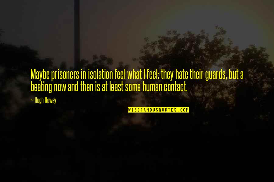 Bebemos In Spanish Quotes By Hugh Howey: Maybe prisoners in isolation feel what I feel: Bebemos In Spanish Quotes By Hugh Howey: Maybe prisoners in isolation feel what I feel: