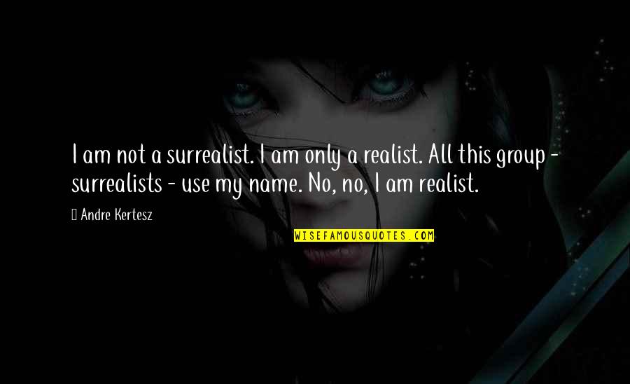 Bebemos Translate Quotes By Andre Kertesz: I am not a surrealist. I am only Bebemos Translate Quotes By Andre Kertesz: I am not a surrealist. I am only