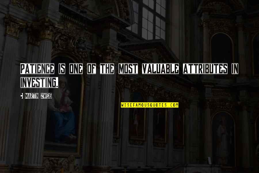 Bebemoss Quotes By Martin Zweig: Patience is one of the most valuable attributes