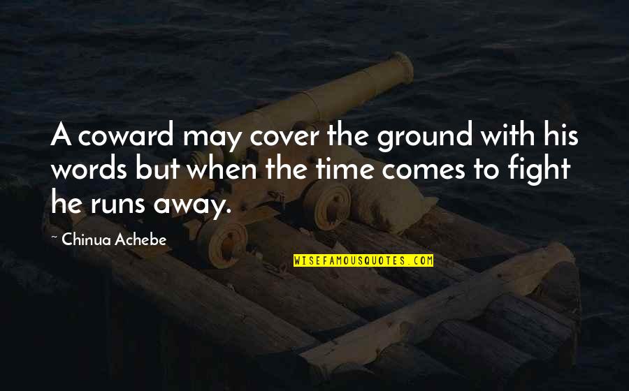 Beben Eleben Quotes By Chinua Achebe: A coward may cover the ground with his Beben Eleben Quotes By Chinua Achebe: A coward may cover the ground with his