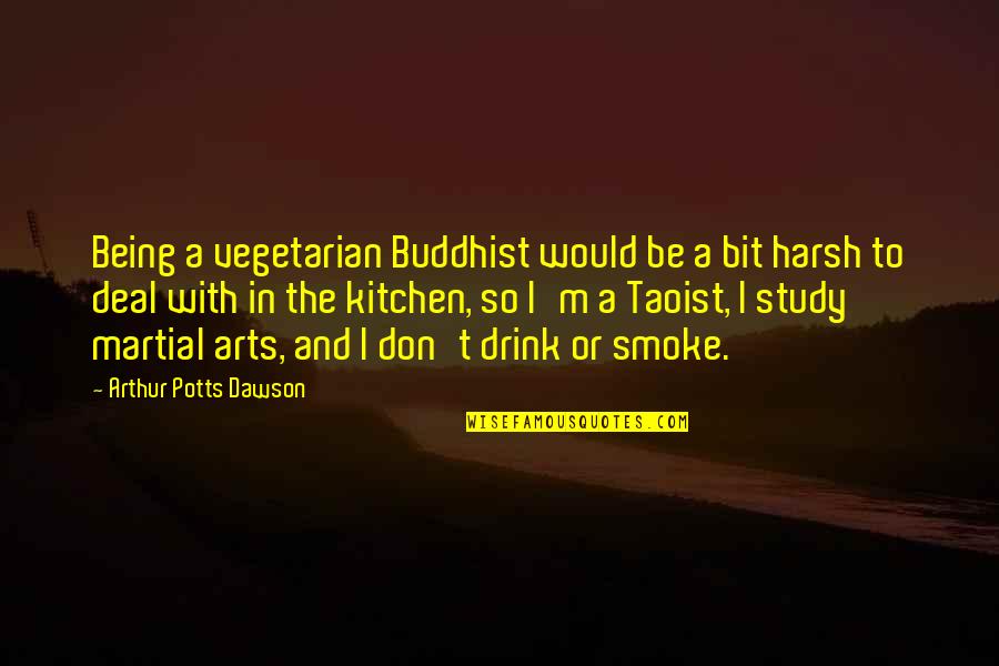 Bebenhausen Quotes By Arthur Potts Dawson: Being a vegetarian Buddhist would be a bit