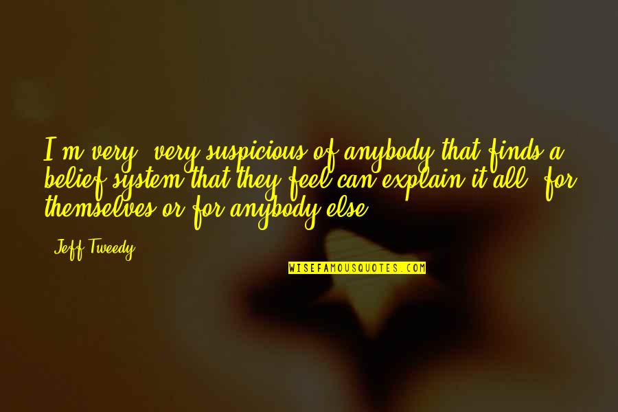 Beberapa Fungsi Quotes By Jeff Tweedy: I'm very, very suspicious of anybody that finds