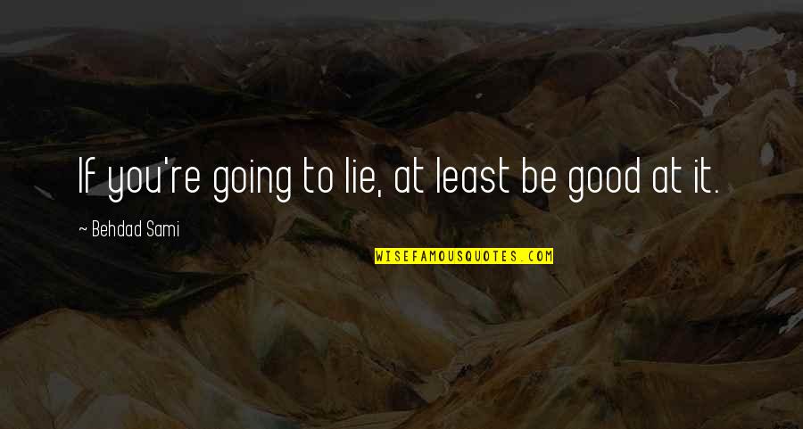 Beberapa In English Quotes By Behdad Sami: If you're going to lie, at least be