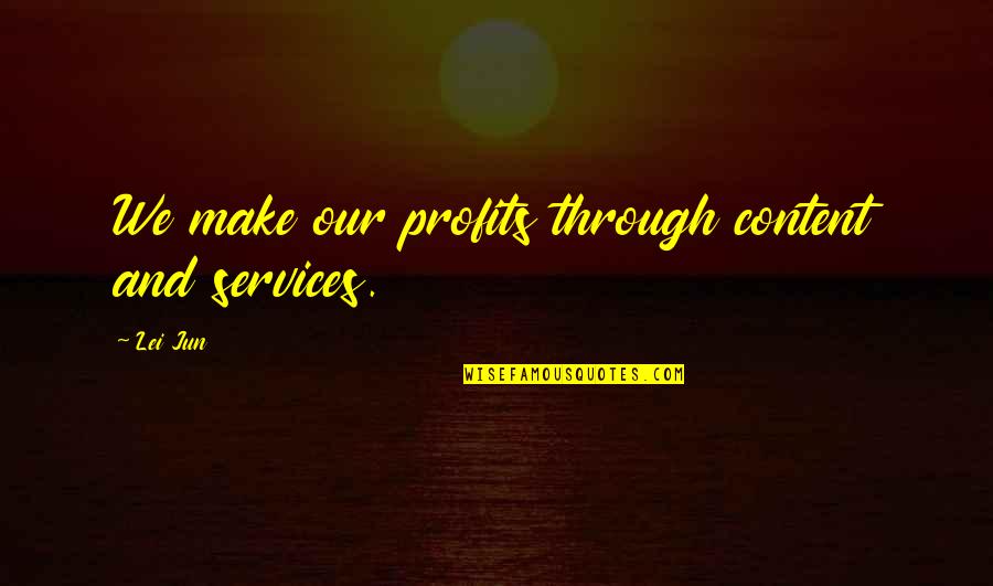 Beberapa In English Quotes By Lei Jun: We make our profits through content and services.