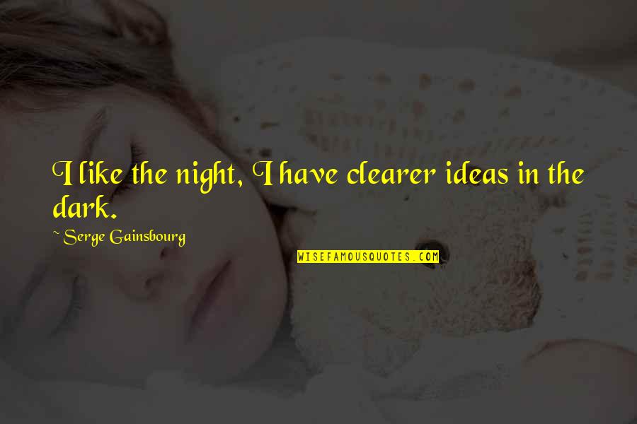 Beberapa Masalah Quotes By Serge Gainsbourg: I like the night, I have clearer ideas