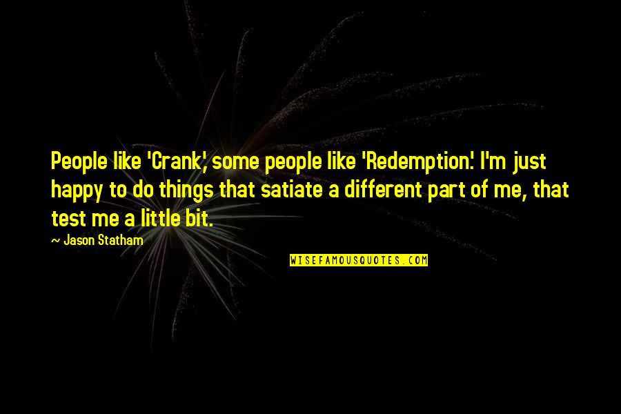 Bebers Shot Quotes By Jason Statham: People like 'Crank,' some people like 'Redemption.' I'm