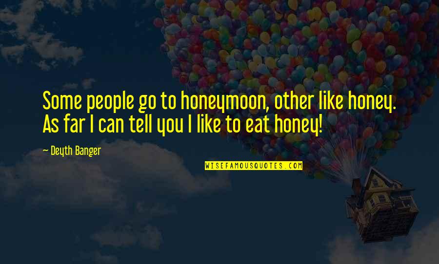 Bebes Animados Quotes By Deyth Banger: Some people go to honeymoon, other like honey.