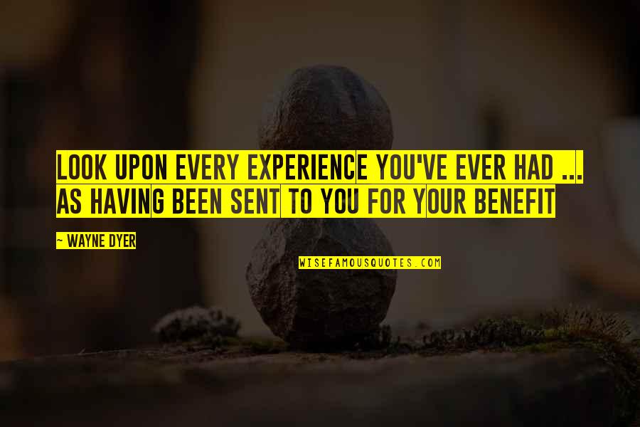 Bebes Animados Quotes By Wayne Dyer: Look Upon Every Experience You've Ever Had ...