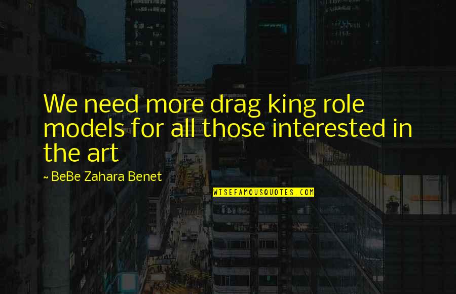 Bebe's Quotes By BeBe Zahara Benet: We need more drag king role models for