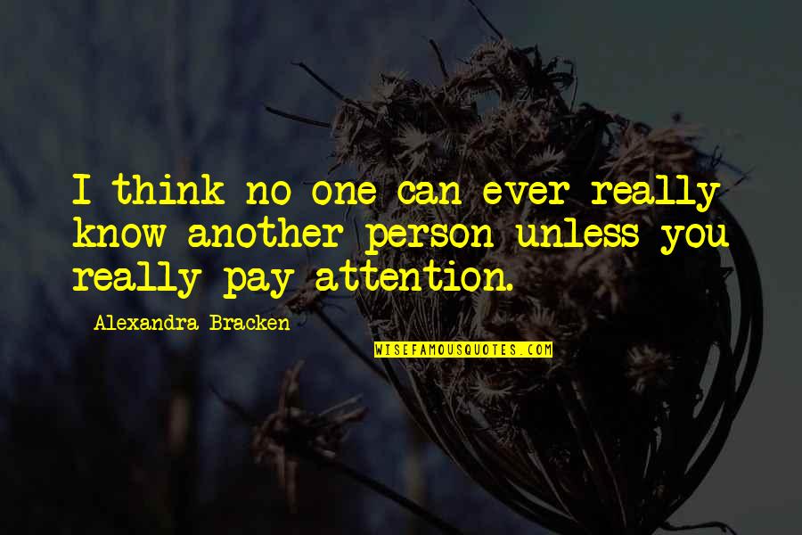 Bebhinn Edmunds Quotes By Alexandra Bracken: I think no one can ever really know Bebhinn Edmunds Quotes By Alexandra Bracken: I think no one can ever really know