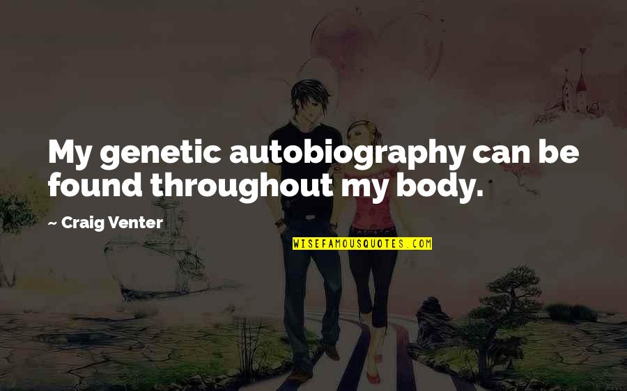 Bebhinn Edmunds Quotes By Craig Venter: My genetic autobiography can be found throughout my Bebhinn Edmunds Quotes By Craig Venter: My genetic autobiography can be found throughout my