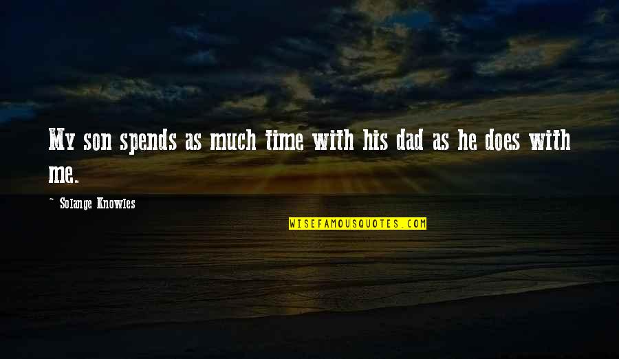 Bebhinn Edmunds Quotes By Solange Knowles: My son spends as much time with his Bebhinn Edmunds Quotes By Solange Knowles: My son spends as much time with his