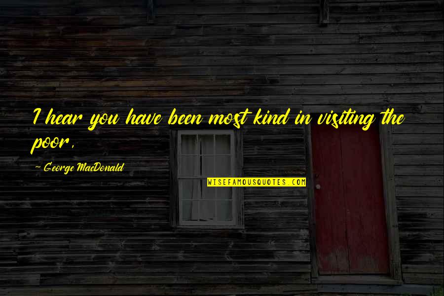 Bebi Dol Quotes By George MacDonald: I hear you have been most kind in Bebi Dol Quotes By George MacDonald: I hear you have been most kind in