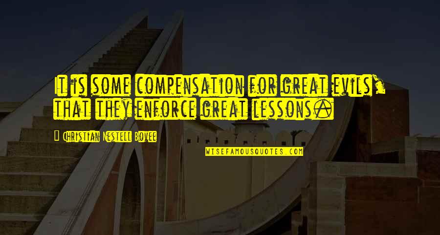 Bebianno Quotes By Christian Nestell Bovee: It is some compensation for great evils, that Bebianno Quotes By Christian Nestell Bovee: It is some compensation for great evils, that