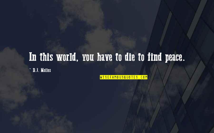 Bebicon Quotes By D.J. Molles: In this world, you have to die to