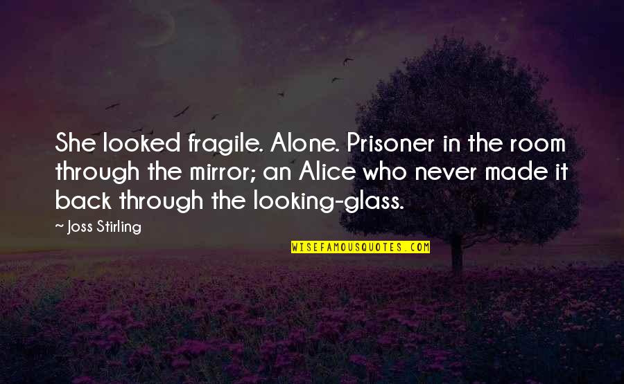 Bebicon Quotes By Joss Stirling: She looked fragile. Alone. Prisoner in the room