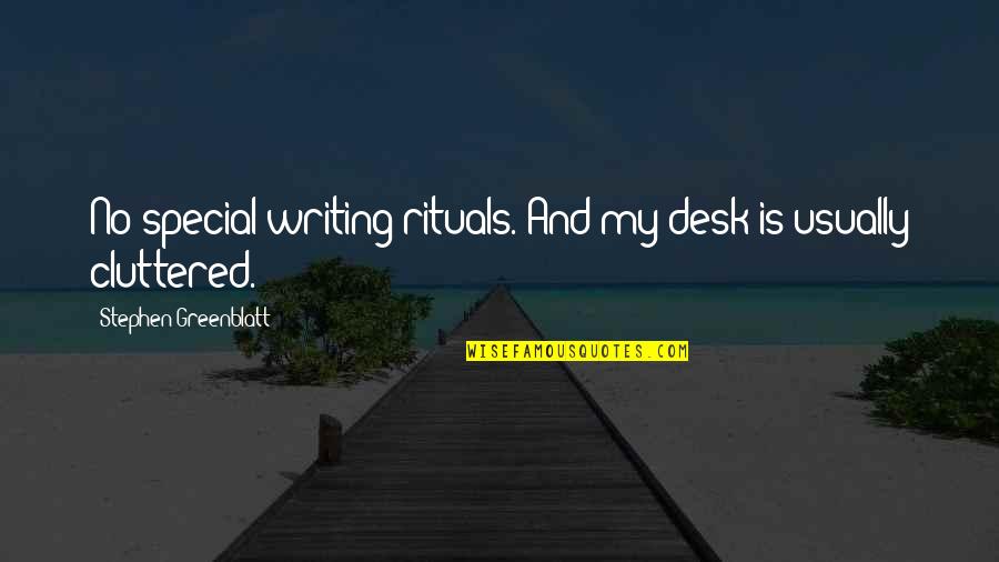 Bebido In Spanish Quotes By Stephen Greenblatt: No special writing rituals. And my desk is Bebido In Spanish Quotes By Stephen Greenblatt: No special writing rituals. And my desk is