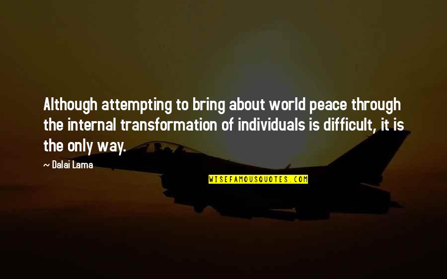 Bebiendo De Una Quotes By Dalai Lama: Although attempting to bring about world peace through