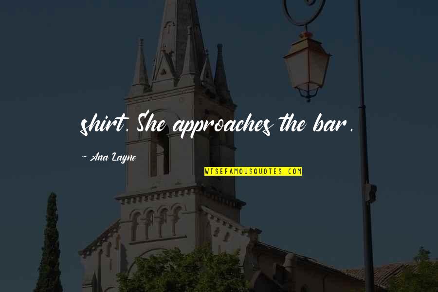 Bebikinibeautiful Quotes By Ana Layne: shirt. She approaches the bar. Bebikinibeautiful Quotes By Ana Layne: shirt. She approaches the bar.