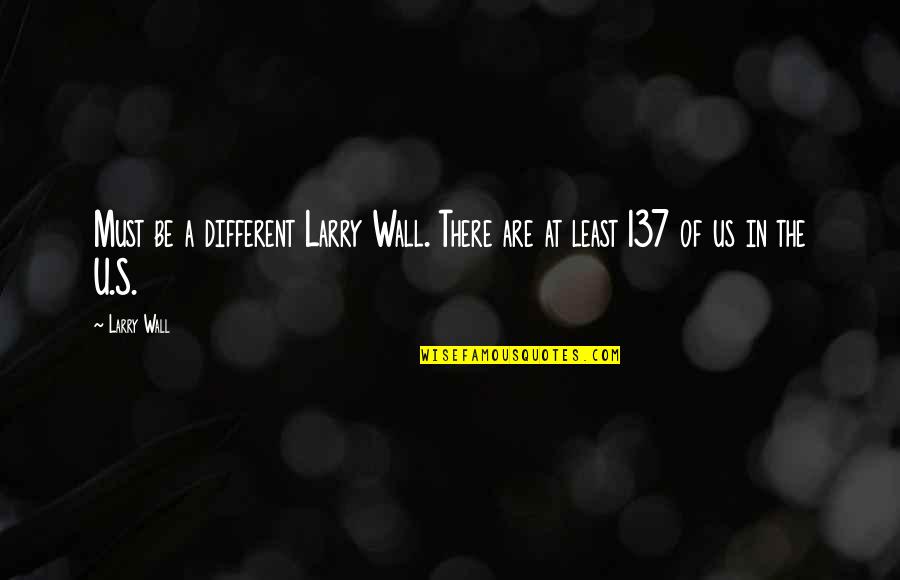 Bebikinibeautiful Quotes By Larry Wall: Must be a different Larry Wall. There are