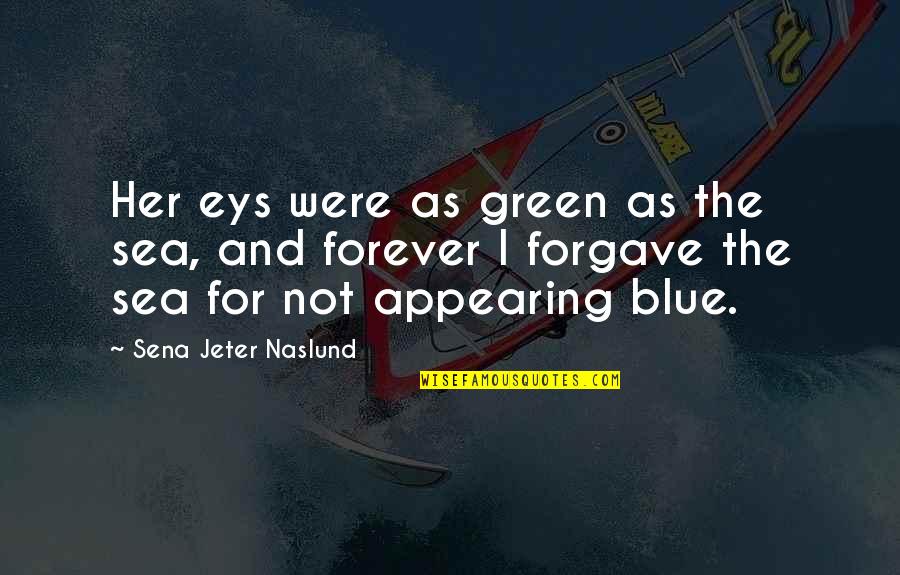 Beblet Quotes By Sena Jeter Naslund: Her eys were as green as the sea,