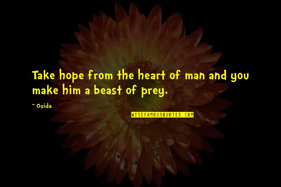 Bebo Quotes And Quotes By Ouida: Take hope from the heart of man and