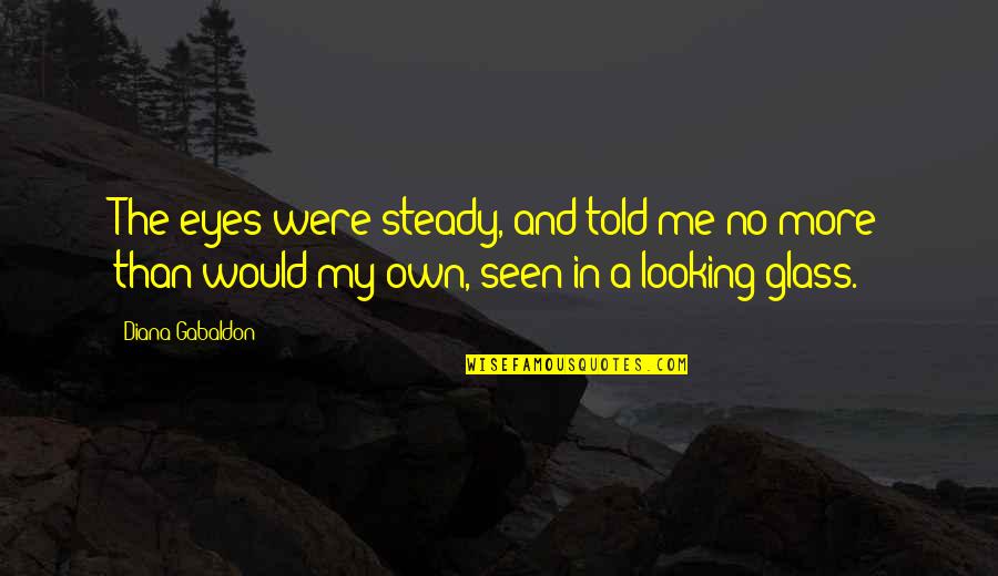 Bebo Stunner Quotes By Diana Gabaldon: The eyes were steady, and told me no Bebo Stunner Quotes By Diana Gabaldon: The eyes were steady, and told me no