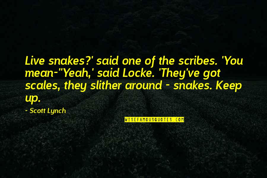 Beboe Quotes By Scott Lynch: Live snakes?' said one of the scribes. 'You