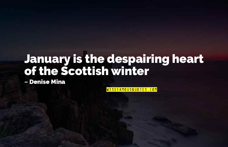Beboncool Quotes By Denise Mina: January is the despairing heart of the Scottish