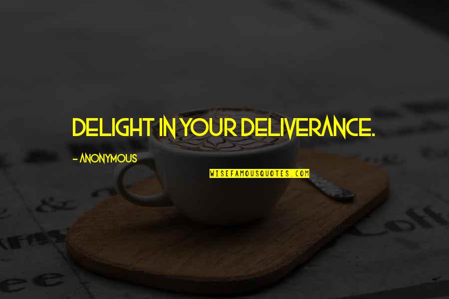 Bebong Munoz Quotes By Anonymous: Delight in your deliverance.