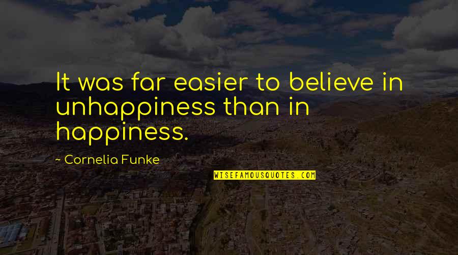 Bebother Quotes By Cornelia Funke: It was far easier to believe in unhappiness