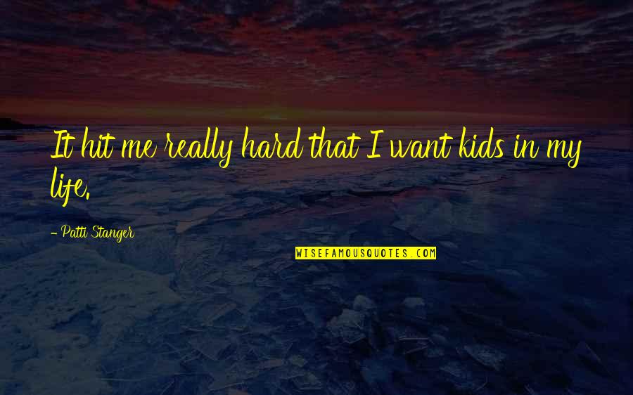 Bebother Quotes By Patti Stanger: It hit me really hard that I want