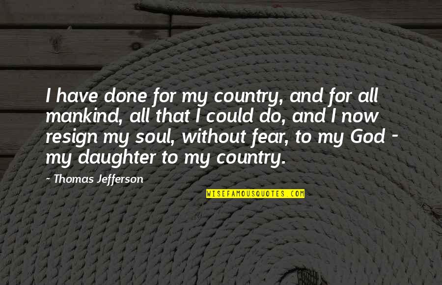 Bebras Quotes By Thomas Jefferson: I have done for my country, and for Bebras Quotes By Thomas Jefferson: I have done for my country, and for