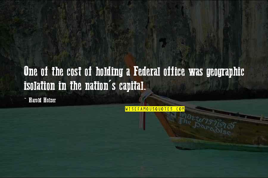 Bebsi Quotes By Harold Holzer: One of the cost of holding a Federal