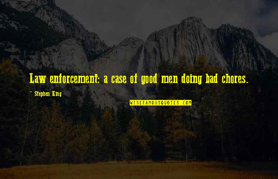 Bebsi Quotes By Stephen King: Law enforcement: a case of good men doing