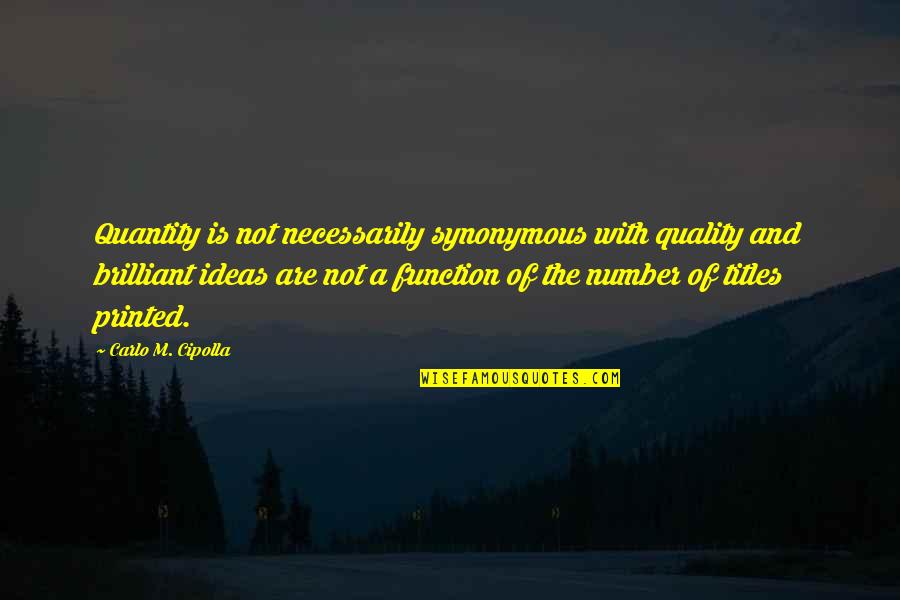 Bebuth Quotes By Carlo M. Cipolla: Quantity is not necessarily synonymous with quality and